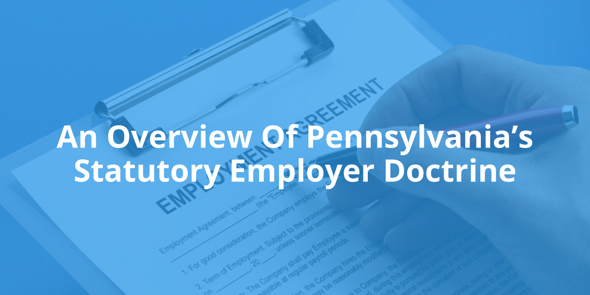 An Overview Of Pennsylvania’s Statutory Employer Doctrine