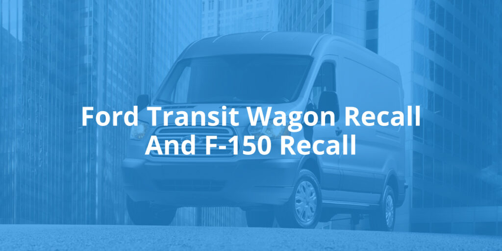 Ford Transit Wagon Recall And F-150 Recall