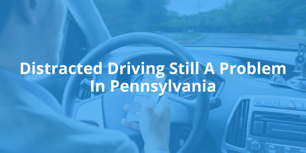 Is Distracted Driving Still a Problem in Pennsylvania?