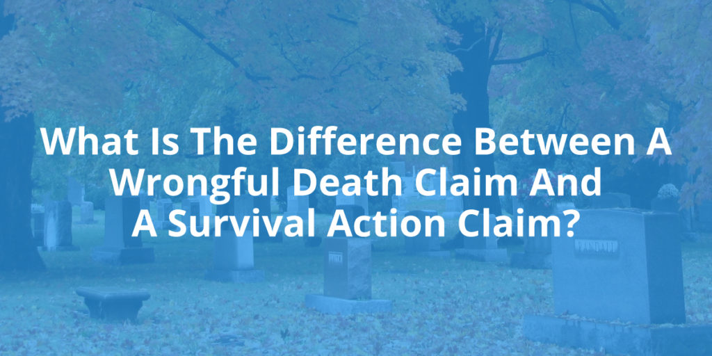 What Is the Difference Between a Wrongful Death Claim and a Survival Action?