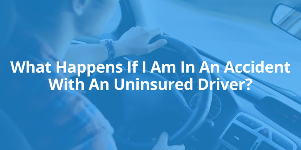 What Happens If I Am in An Accident with An Uninsured Driver?